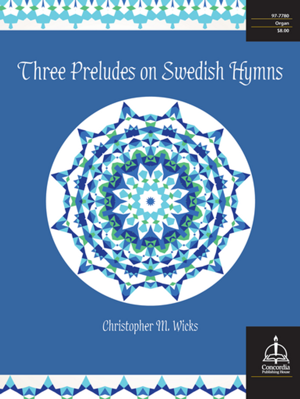 Christopher M. Wicks, Three Preludes on Swedish Hymns