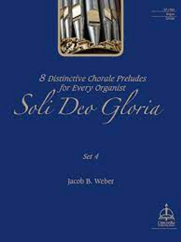 Jacob B. Weber, Soli Deo Gloria: Eight Distinctive Chorale Preludes for Every Organist, Set 4