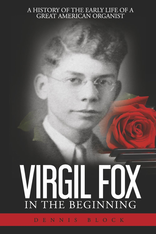 Dennis Block's 2022 biography of Virgil Fox from his birth in 1912 until his appointment at the Riverside Church in New York City in May, 1946.
softcover, 330 pgs