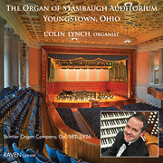 Colin Lynch, winner of the Fort Wayne Competition in 2010, plays the intact E. M. Skinner organ of four manuals and 67 stops in a grand concert hall, Stambaugh Auditorium, both hall and organ built in 1926 as the magnificent bequest of a native to the people of Youngstown, Ohio. Restoration of the organ as-built, with all original equipment, was completed by A. Thompson-Allen Co. in 2010.

Percy Whitlock: Allegretto, Scherzo, Paean from Five Short Pieces
Jean Jules Roger-Ducasse 1873-1954: Pastorale
C. Hubert H. Parry: Toccata and Fugue “The Wanderer”
Louis Vierne: Symphonie No. 6, Op. 5
Raven Recordings, 2010