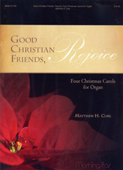Matthew H. Corl, Good Christian Friends, Rejoice: Four Christmas Carols for Organ