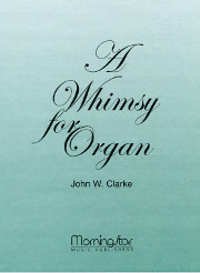 John W. Clarke, A Whimsy for Organ
