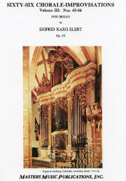 Sigfrid Karg-Elert, Sixty-Six Chorale Improvisations, opus 65, Volume 3, Nos. 45-66