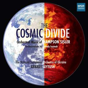 The Cosmic Divide: Orchestral Music of Hampson Sisler