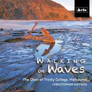 Walking on Waves: Choir of Trinity College, Melbourne