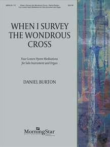 When I Survey the Wondrous Cross; Four Lenten Hymn Meditations for Solo Instrument in C and Organ; Daniel Burton