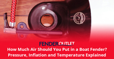 How Much Air Should You Put in a Boat Fender? Pressure, Inflation and Temperature Explained