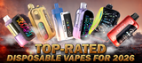 Explore Our Top Disposable Vape Collection for 2026 with Long-Lasting Performance