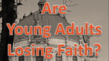 Are young adults losing faith? [VIDEO]