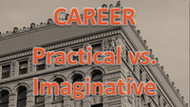 CAREER Practical vs. Imaginative [VIDEO]