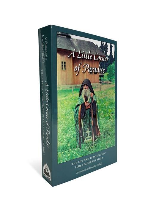 A Little Corner of Paradise: The Life and Teachings of Elder Paisios of Sihla