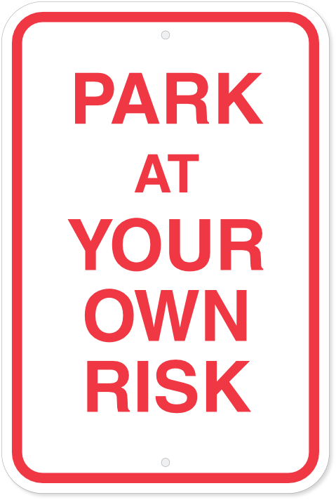 Park At Your Own Risk Sign - Aluminum | Allstate Sign
