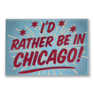 I'd Rather Be in Chicago 3" x 2" Magnet I'd Rather Be in Chicago 3" x 2" Magnet