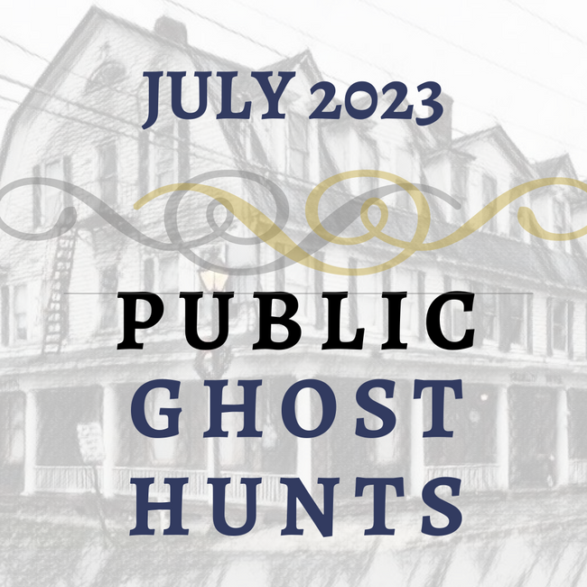 July 2023 Public Ghost Hunts