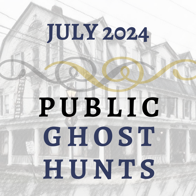 July 2024 Public Ghost Hunts