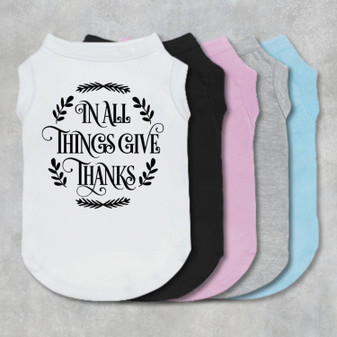 In All Things Give Thanks Dog Shirt-The Honest Dog-TheHonestDog