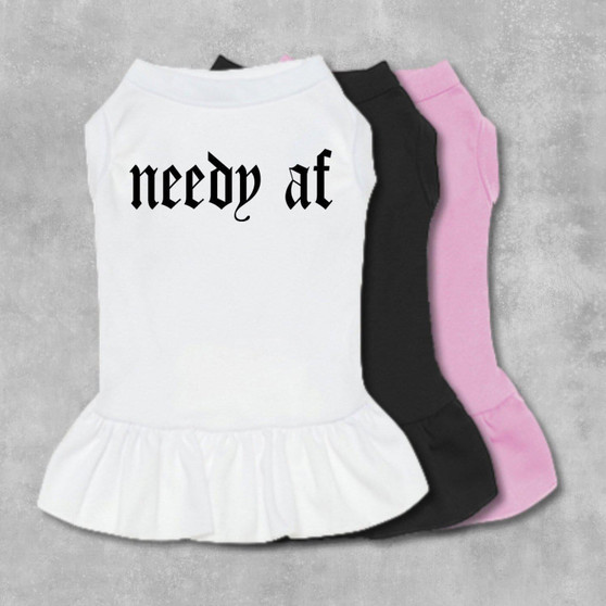 Needy AF dog dress, dog clothes, designer dog clothes, dog boutique, small dog, for her, dog outfit, puppy clothes, dog mom, funny dog shirt-The Honest Dog-TheHonestDog