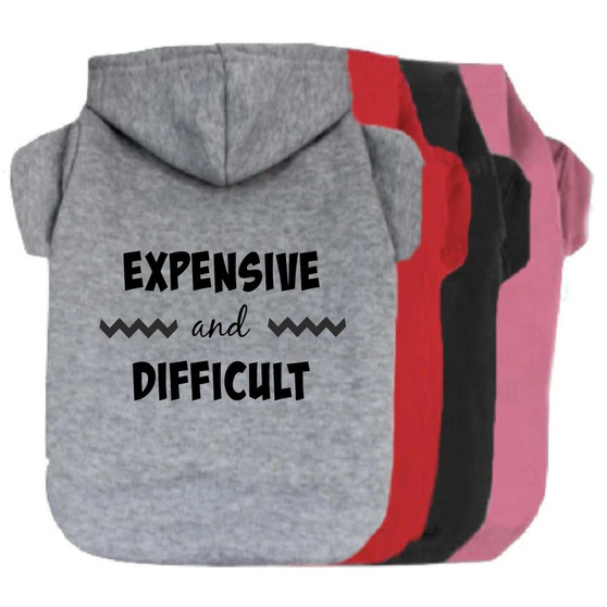 Expensive and Difficult Dog Hoodie-Dog Hoodie-TheHonestDog