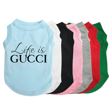 Designer Inspired Dog Shirt Life is Gucci exclusive at TheHonestDog