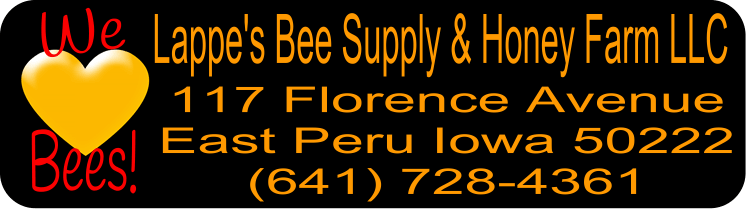 Lappe's Bee Supply & Honey Farm LLC Lappe's Bee Supply and Honey Farm LLC Located at 117 Florence Ave East Peru IA 50222 United States USA online listings for free shipping company supplier of honey bee beekeeping supplies, Langstroth bee hives, beekeeping supplies for sale anywhere in California CA 900 901 902 903 904 905 906 907 908 909 910 911 912 913 914 915 916 917 918 919 920 921 922 923 924 925 926 927 928 929 930 931 932 933 934 935 936 937 938 939 940 941 942 943 944 945 946 947 948 949 950 951 952 953 954 955 956 957 958 959 960 961 | United States USA online listings for free shipping company supplier of honey bee beginning beekeeping supplies, Langstroth bee hives, beekeeping supplies for sale anywhere in Florida FL 320 321 322 323 324 325 326 327 328 329 330 331 332 333 334 335 336 337 338 339 340 341 342 343 344 345 346 347 348 349 | United States USA online listings for free shipping company supplier of honey bee beginning beekeeping supplies, Langstroth bee hives, beekeeping supplies for sale anywhere in listings around Georgia GA 300 301 302 303 304 305 306 307 308 309 310 311 312 313 314 315 316 317 318 319 398 399