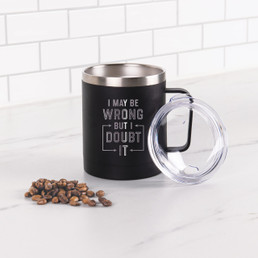 Black Tumbler With Handle - I May Be Wrong But I Doubt It - 12oz