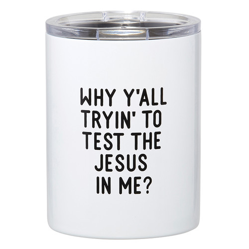 Stainless Steel Tumbler - Test the Jesus in me