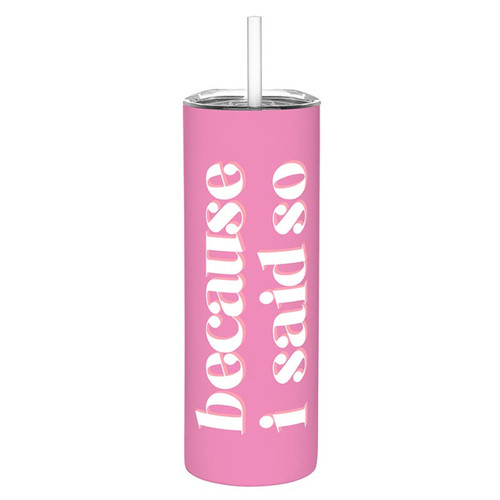 Stainless Steel Skinny Tumbler - Because I Said So