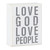 Box Sign - Love God, Love People - 4 x 5"