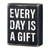 Box Sign - Every Day Is A Gift - 4 x 5"