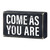 Box Sign - Come As You Are - 6 x 3-1/2"