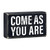 Box Sign - Come As You Are - 6 x 3-1/2"