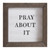 Face to Face Petite Word Board - Pray About It