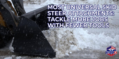 The Most Universal and Multipurpose Skid Steer Attachments: A Landowner’s Guide The Most Universal and Multipurpose Skid Steer Attachments: A Landowner’s Guide