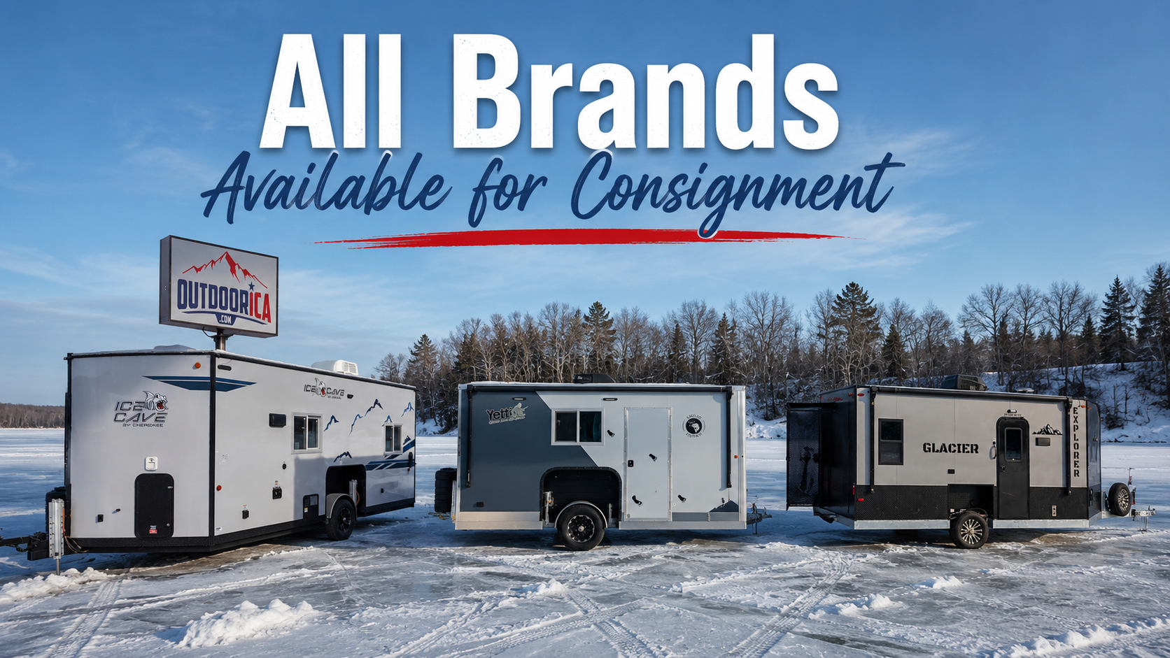 OUTDOORICA accepts many fish house brands for consignment including Ice Castle Glacier Yetti Ambush Aluma Ice Core Ice and Ice Cave