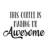 This Coffee Is Making Me Awesome Word Art Stencil 18" X 18"