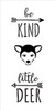 Be Kind Little Deer - Tall Woodland - Word Art Stencil - 7" x 14" - STCL1764_2 - by StudioR12