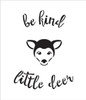 Be Kind Little Deer - Curved Hand Script - Word Art Stencil - 18" x 19" - STCL1770_5 - by StudioR12