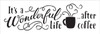 It's A Wonderful Life After Coffee - Word Art Stencil - 21" x 7" - STCL1658_4 - by StudioR12