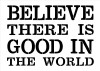 Believe There Is Good In The World - Word Stencil - 17" x 12" - STCL1973_1 - by StudioR12