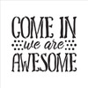 Come In We Are Awesome - Word Stencil - 10" x 9" - STCL1992_2 - by StudioR12