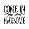 Come In We Are Awesome - Word Stencil - 19" x 17" - STCL1992_5 - by StudioR12