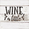 Wine A Little - Rustic Funky - Word Stencil - 6" x 6" - STCL1515_2 by StudioR12