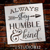 Always Stay Humble & Kind - Arrow - Word Art Stencil - 12" x 13" - STCL2031_1 - by StudioR12