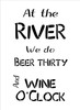 Beer Thirty Wine O'Clock - River - Word Stencil - 15" x 24" - STCL2078_5 - by StudioR12