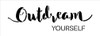 Outdream Yourself - Script & Skinny - Word Stencil - 14" x 5" - STCL2079_1 - by StudioR12