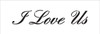 I Love Us - Elegant Script - Word Stencil - 21" x 7" - STCL1867_5 - by StudioR12