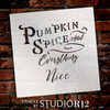 Pumpkin Spice And Everything Nice - Fancy - Word Stencil - 16" x 15" - STCL2106_3 - by StudioR12