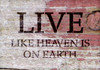 Live Like Heaven Is On Earth - Three Line - Word Stencil - 16" x 10" - STCL1859_3 - by StudioR12