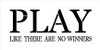 Play Like There Are No Winners - Rectangle - Word Stencil - 18" x 9" - STCL1812_3 - by StudioR12