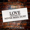 Love Like You've Never Been Hurt - Three Lines - Word Stencil - 22" x 9" - STCL1811_4 - by StudioR12